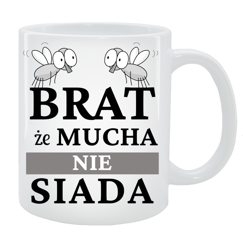 Kubek dla Brata - Brat, że mucha nie siada