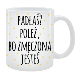 Kubek dla Niej - Padłaś, poleż, bo zmęczona jestes