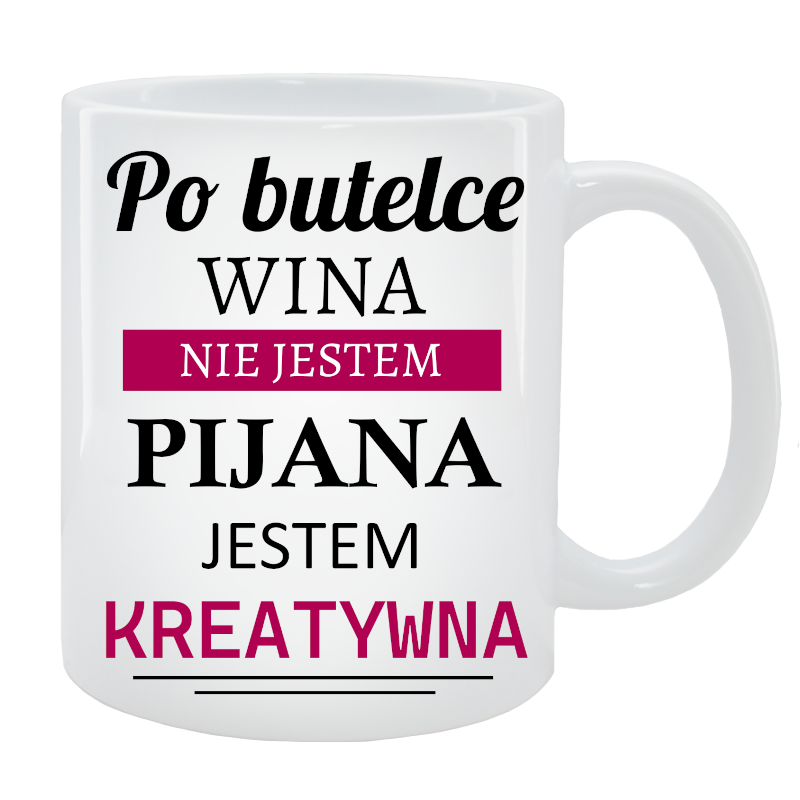 Kubek dla Niej - Po butelce wina nie jestem pijana tylko kreatywna