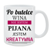 Kubek dla Niej - Po butelce wina nie jestem pijana tylko kreatywna