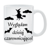 Kubek dla Niej - Wyglądam dziś czarownicująco