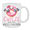 Kubek dla Niej - Ćwiczę, żeby żreć mniej ciastkow
