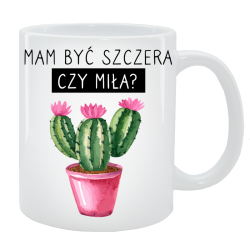 Kubek dla Niej - Mam być szczera czy miła