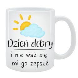 Kubek dla Niej - Dzień dobry i nie waż mi się go zepsuć