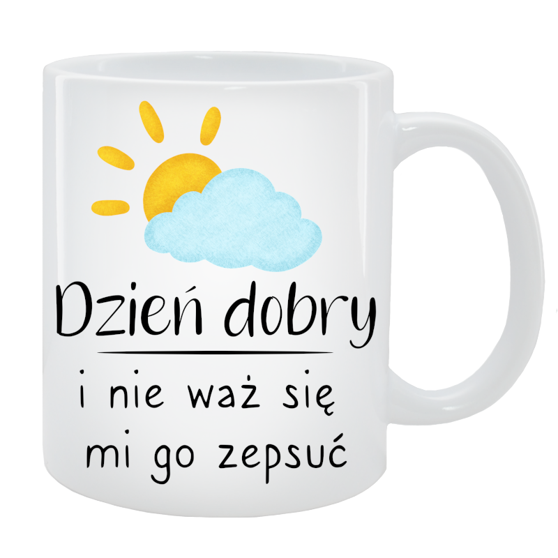 Kubek dla Niej - Dzień dobry i nie waż mi się go zepsuć