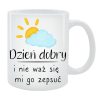 Kubek dla Niej - Dzień dobry i nie waż mi się go zepsuć