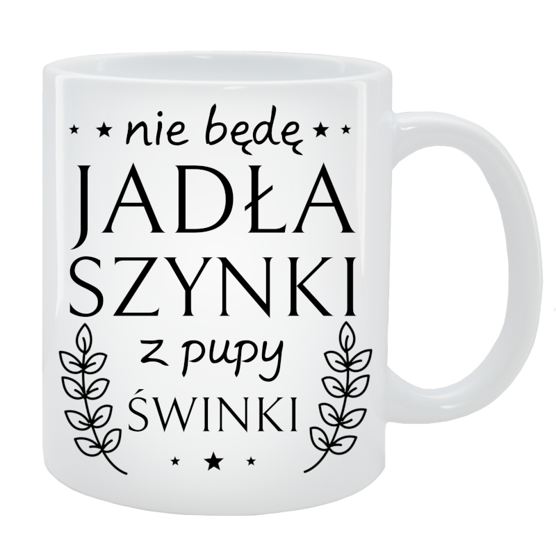 Kubek dla Niej - Nie będę jadła szynki z pupy świnki