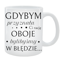 Kubek dla Niej - Gdybym przyznała Ci rację, oboje bylibyśmy  w błędzie