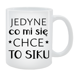 Kubek dla Niej - Jedyne co mi się chce to siku