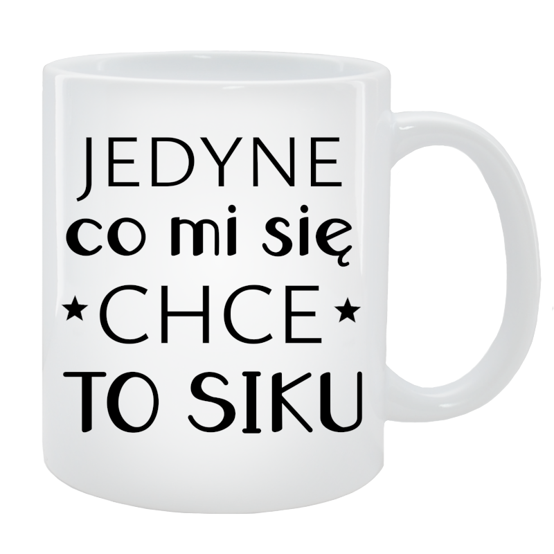 Kubek dla Niej - Jedyne co mi się chce to siku