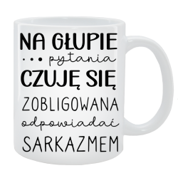 Kubek dla Niej - Na głupie pytania, jestem zobligowana odpowiadać sarkazmem