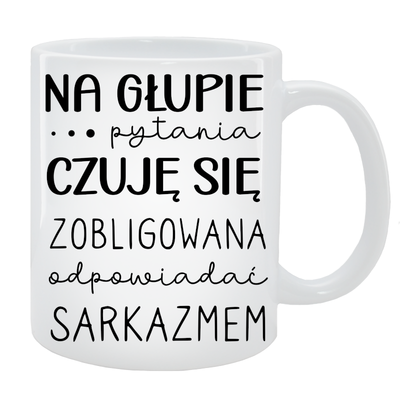 Kubek dla Niej - Na głupie pytania, jestem zobligowana odpowiadać sarkazmem
