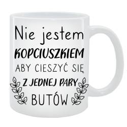 Kubek dla Niej - Nie jestem kopciuszkiem, aby mieć jedna parę butów