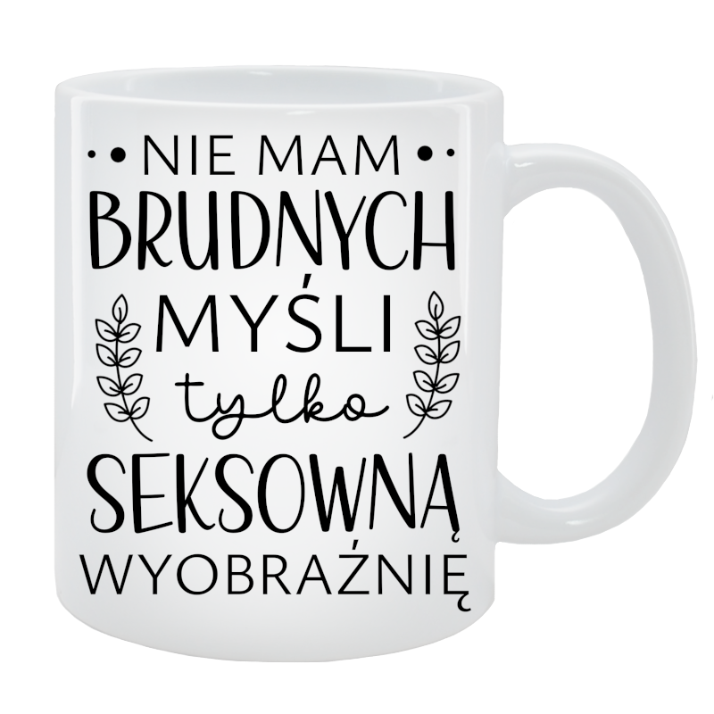 Kubek dla Niej - Nie mam brudnych myśli tylko seksowną wyobraźnię