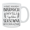 Kubek dla Niej - Nie mam brudnych myśli tylko seksowną wyobraźnię