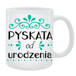 Kubek dla Niej - Pyskata od urodzenia