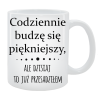 Kubek dla Niego - Codziennie budzę się piękniejszy