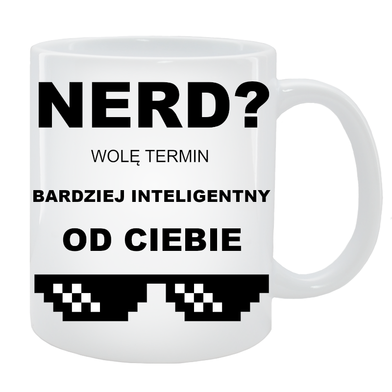 Kubek dla Niego - Nerd Wolę termin - Bardziej inteligentny od Ciebie