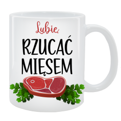 Kubek dla Niego - Lubię rzucać mięsem