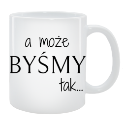 Kubek dla Niego - A może byśmy tak