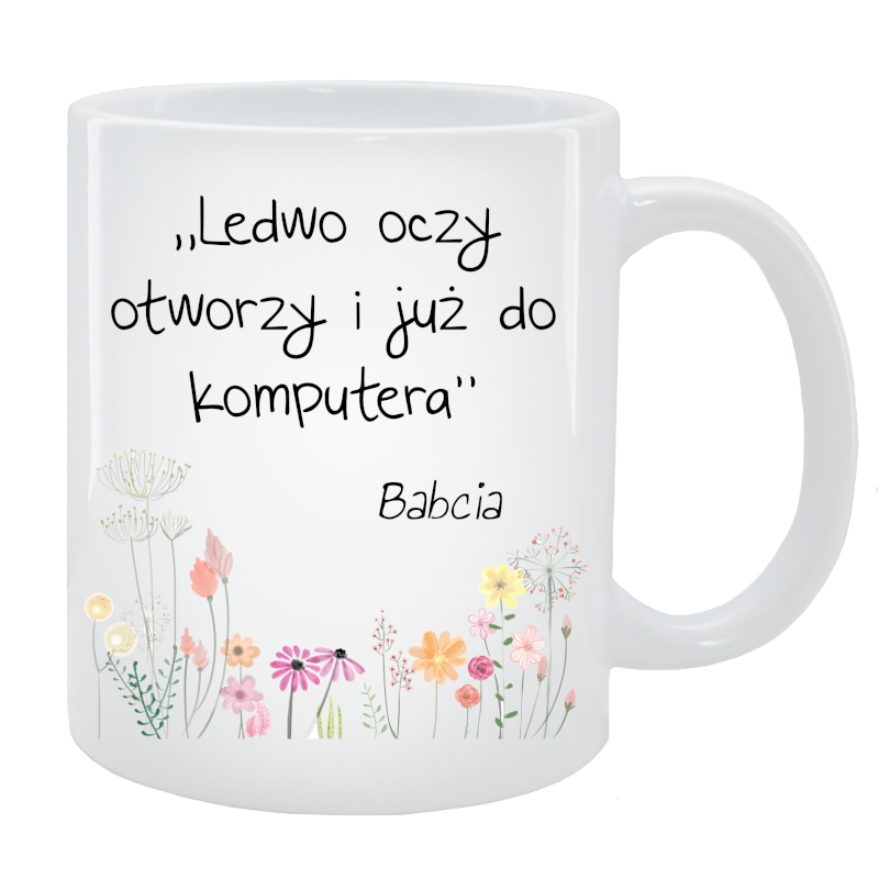 Kubek dla Babci - Ledwo oczy otworzy i już do komputera