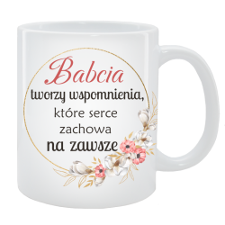 Kubek dla Babci - Babcia tworzy wspomnienia, które serce zostawi na zawsze