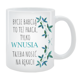 Kubek dla Babci - Bycie Babcią to też praca