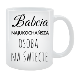 Kubek dla Babci - Babcia najukochańsza osoba na świecie