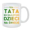 Kubek dla Taty - Ten Tata ma najlepsze dzieci