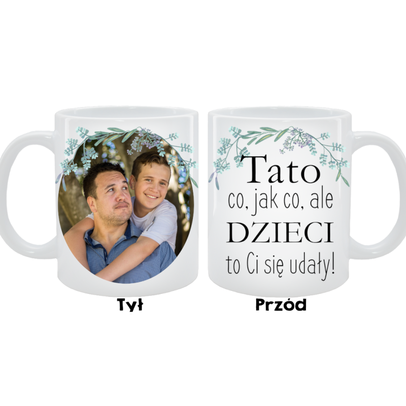 Kubek dla Taty - Tato co jak co, ale dzieci to Ci się udały