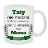 Kubek dla Taty - Taty nie można wybrać samemu