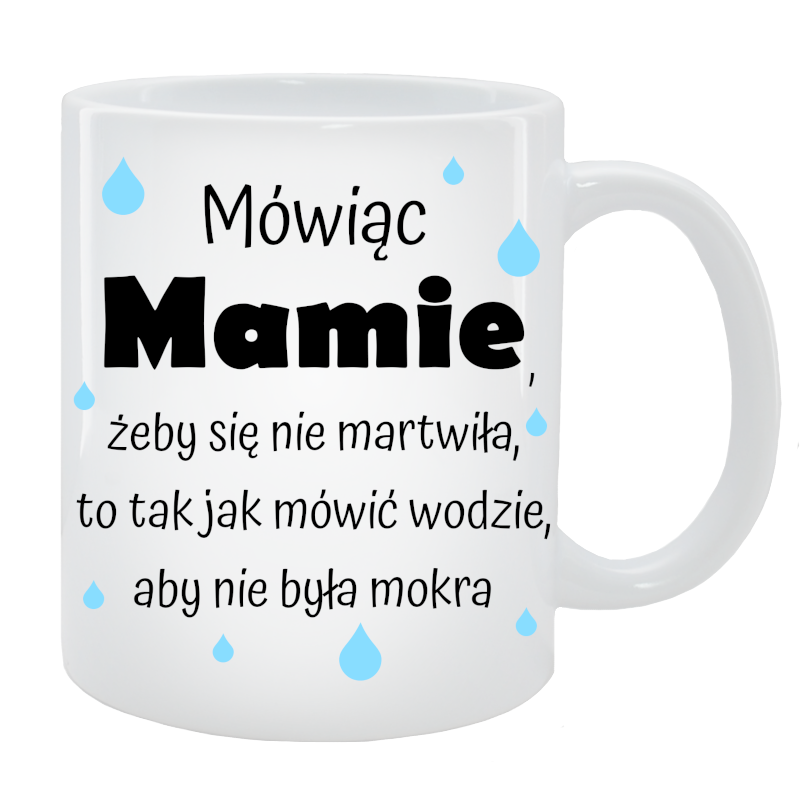 Kubek dla Mamy - Mówiąc Mamie, żeby się nie martwiła