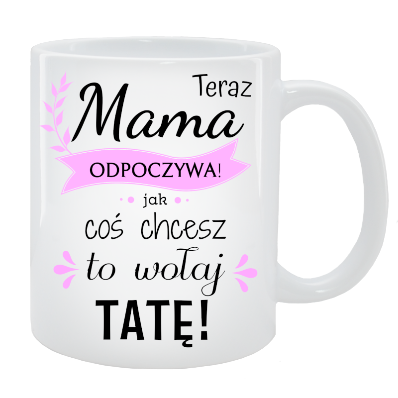 Kubek dla Mamy - Teraz Mama odpoczywa