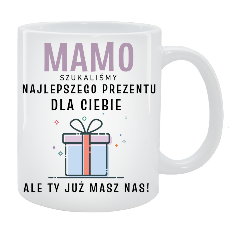 Kubek dla Mamy - Mamo, szukaliśmy najlepszego prezentu dla Ciebie