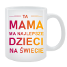 Kubek dla Mamy - Ta Mama ma najlepsze dzieci na świecie