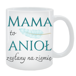 Kubek dla Mamy - Mama to anioł zesłany na ziemię