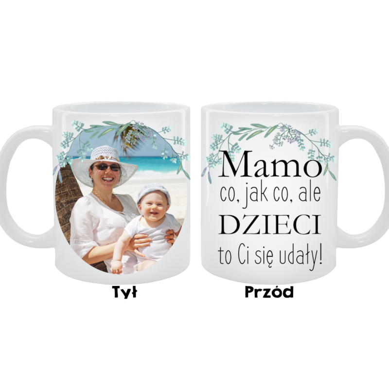 Kubek dla Mamy - Mamo, co jak co, ale dzieci to Ci się udały