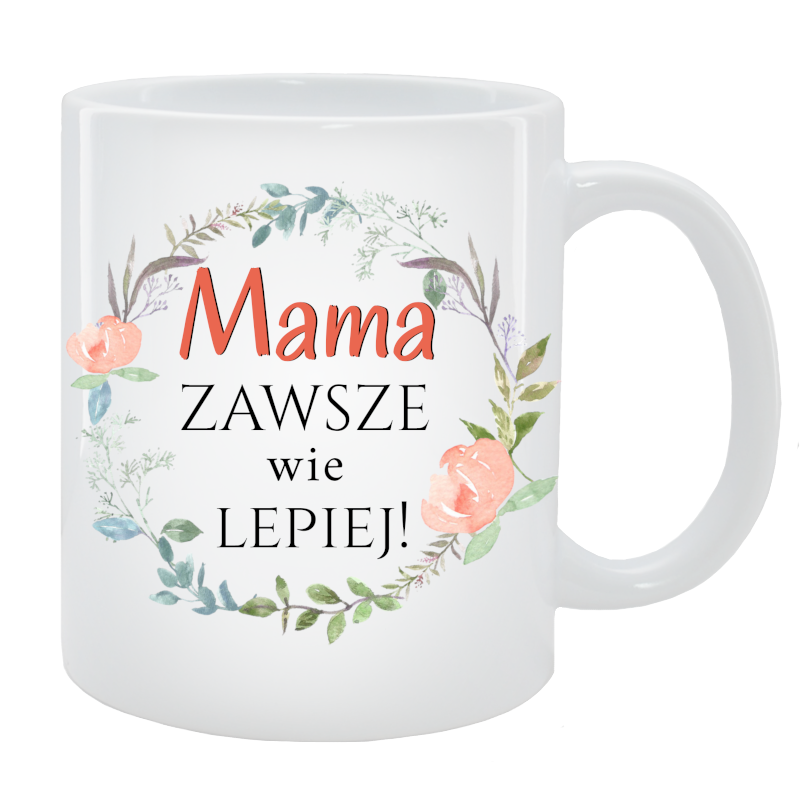 Kubek dla Mamy - Mama zawsze wie lepiej