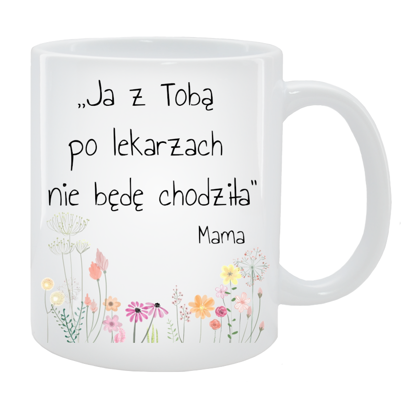 Kubek dla Mamy - Ja z Tobą po lekarzach chodzić nie będę