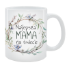 Kubek dla Mamy - Najlepsza Mama na świecie