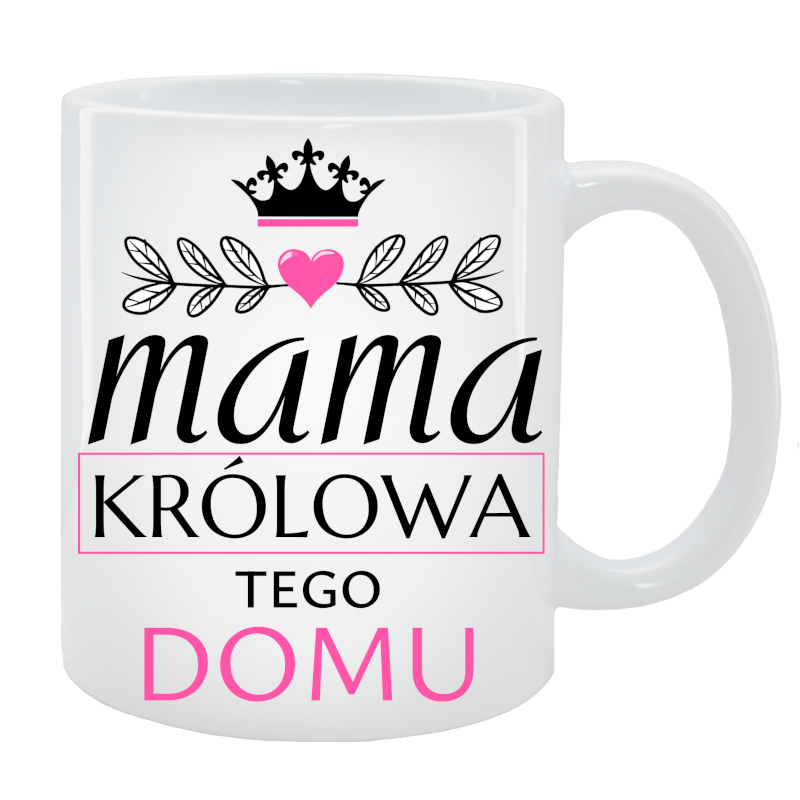 Kubek dla Mamy - Mama królowa tego domu