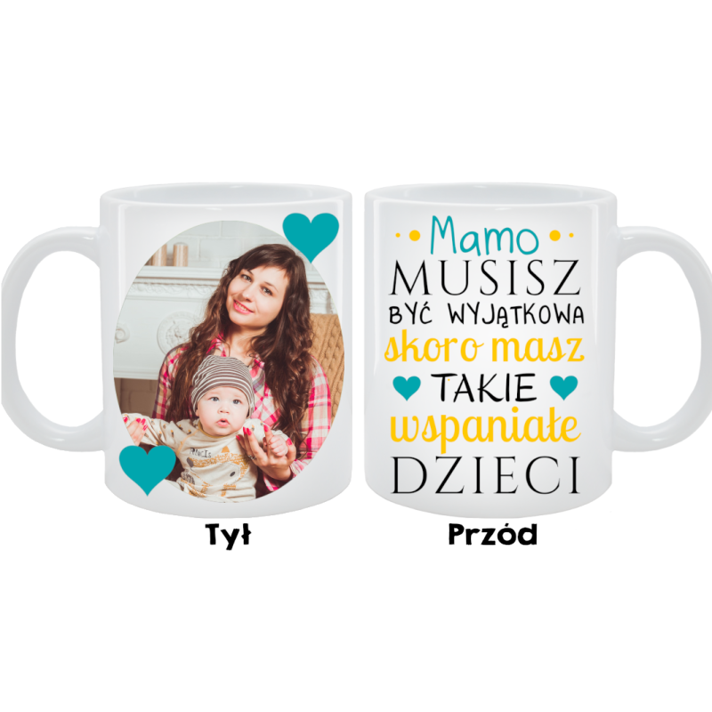 Kubek dla Mamy - Mamo musisz być wyjątkowa skoro...