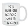 Kubek dla Taty - Moje ulubione dziecko dało mi ten kubek