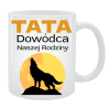 Kubek dla Taty - Tata dowódca Naszej Rodziny