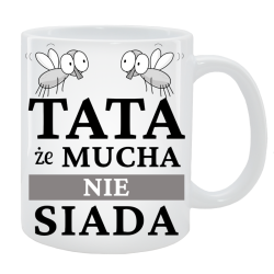 Kubek dla Taty - Tata, że mucha nie siada