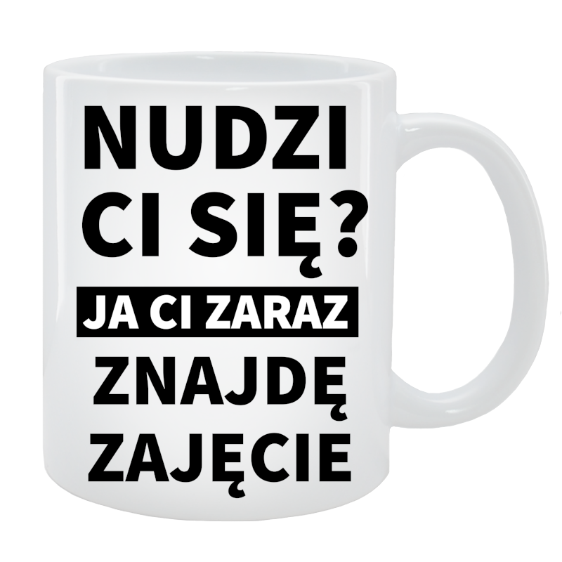 Kubek dla Taty - Nudzi Ci się? Ja Ci znajdę zajęcie