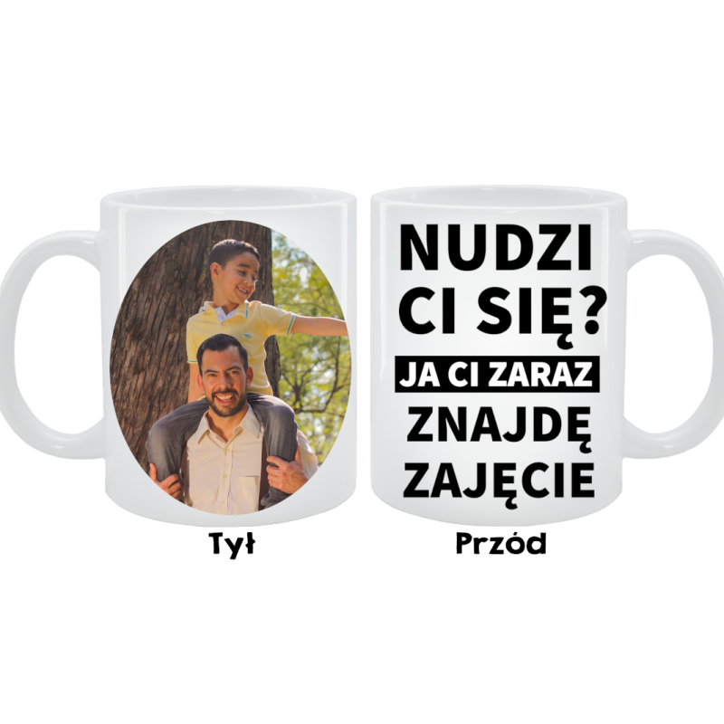 Kubek dla Taty - Nudzi Ci się? Ja Ci znajdę zajęcie