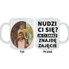 Kubek dla Taty - Nudzi Ci się? Ja Ci znajdę zajęcie
