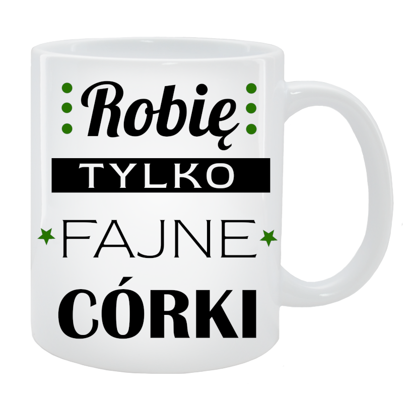 Kubek dla Taty - Robię tylko fajne córki