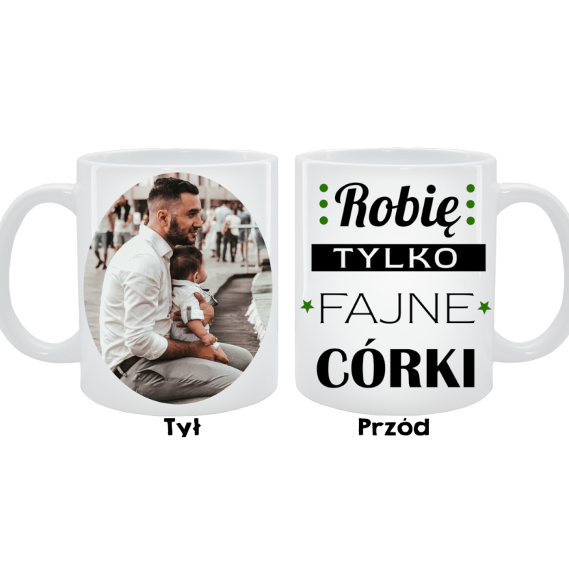 Kubek dla Taty - Robię tylko fajne córki